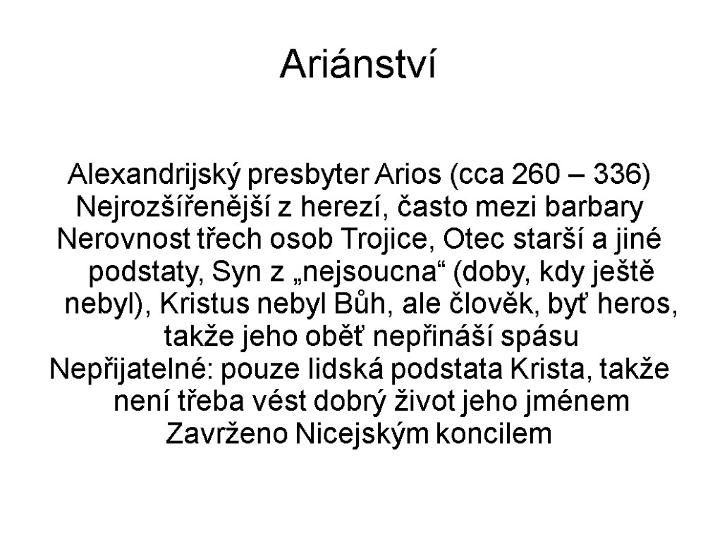 Ariánství Alexandrijský presbyter Arios (cca 260 – 336) Nejrozšířenější z herezí, často mezi barbary